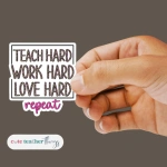 Teach Hard, Work Hard, Love Hard, Repeat Sticker