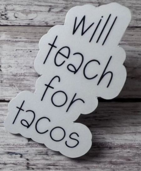 Will Teach For Tacos Teacher Sticker