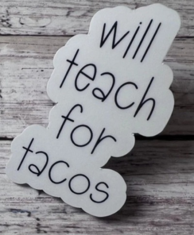 Will Teach For Tacos Teacher Sticker